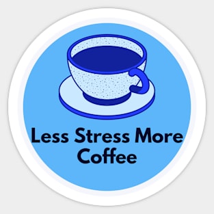 Less Stress More Coffee Sticker